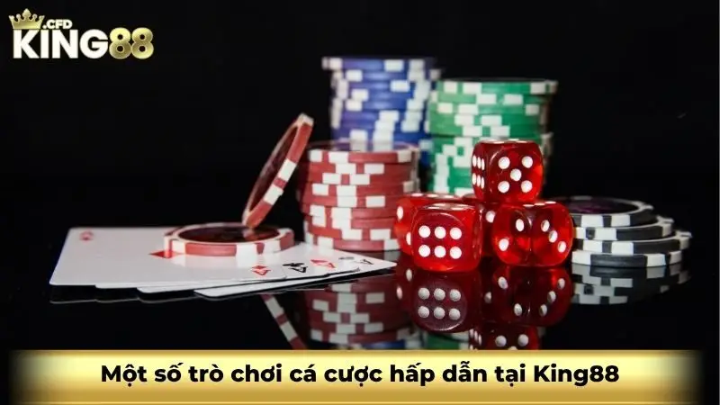 Một số trò chơi cá cược hấp dẫn tại King88
