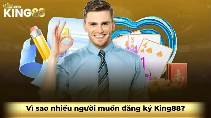 Vì sao nhiều người muốn đăng ký King88?