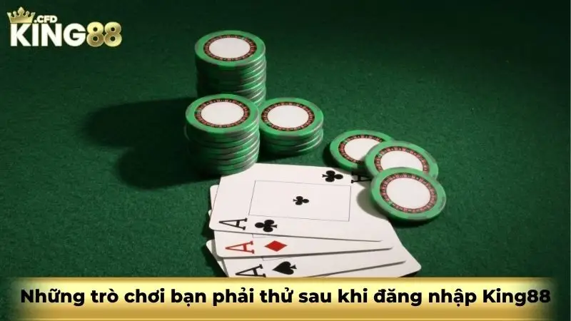 Những trò chơi bạn phải thử sau khi đăng nhập King88