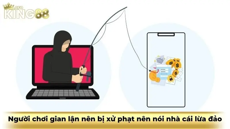 Người chơi gian lận nên bị xử phạt nên nói nhà cái lừa đảo