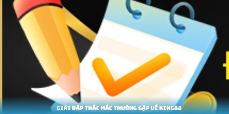 Giải đáp thắc mắc thường gặp về King88