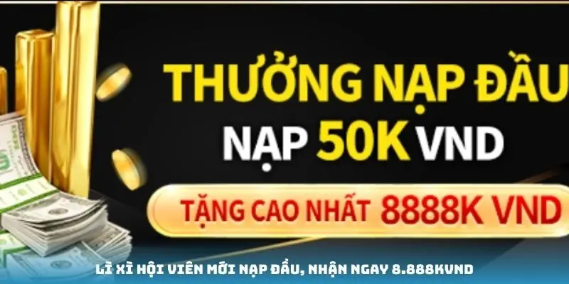 Lì xì hội viên mới nạp đầu, nhận ngay 8.888KVND