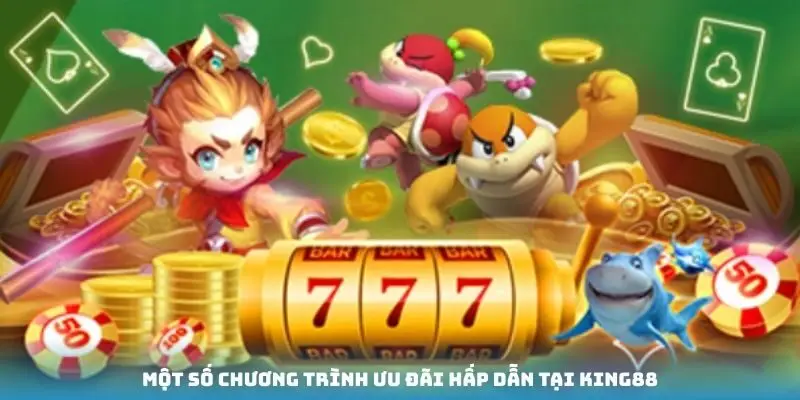 Một số chương trình ưu đãi hấp dẫn tại King88