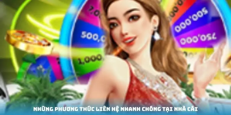 Những phương thức liên hệ nhanh chóng tại nhà cái