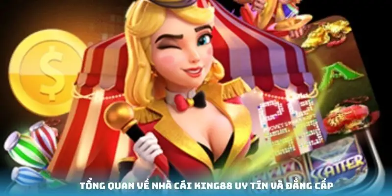 Tổng quan về nhà cái King88 uy tín và đẳng cấp